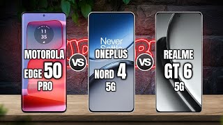 MOTOROLA EDGE 50 PRO vs ONEPLUS NORD 4 vs REALME GT 6