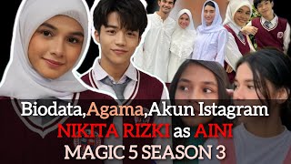 Biodata NIKITA RIZKI pemeran AINI di sinetron MAGIC 5 SEASON 3