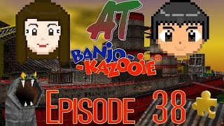 AT: Banjo-Kazooie Episode 38