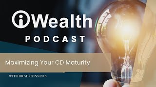 iWealth Podcast - Unveiling the CD Maturity Strategy