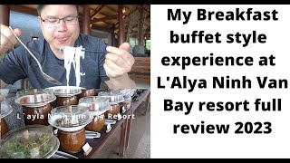 My full breakfast review at L`ayla Ninh Van Bay resort experience 2023