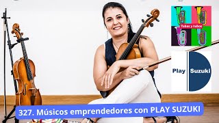 327.  Músicos emprendedores con Play Suzuki