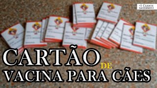 CARTÃO DE VACINA PARA CÃES ( Entrega nº 100 )