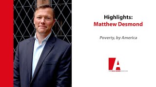 Highlights - Matthew Desmond: Poverty, by America