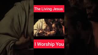 The Living Jesus I Worship You