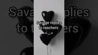 Savage replies to teacher!! #fyp #aesthetic #trending #shorts