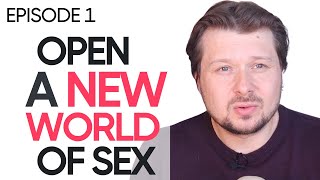 Ep 1: How To Open A Whole New World Of Sex | Alexey Welsh