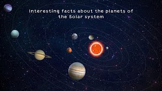 Interesting facts about the Nine planets of the Solar system