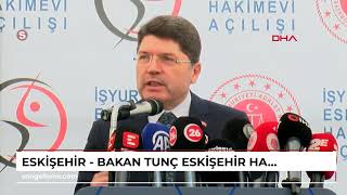 ESKİŞEHİR - Bakan Tunç, Eskişehir Hakimevi'nin açılışına katıldı