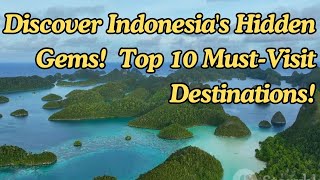 Indonesia's Top 10  A Journey Through Paradise