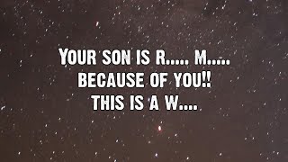 Your son is r..... m..... because of You... | Angels Messages