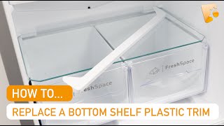 How to Replace an Indesit Fridge Freezer Bottom Shelf Crisper Cover Plastic Trim