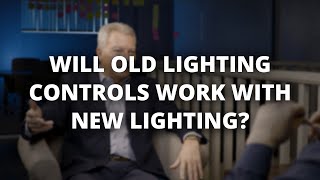 Will Old Lighting Controls Work With New Lighting?