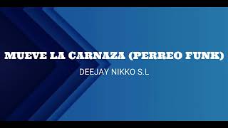 MUEVE LA CARNAZA (PERREO FUNK) - DEEJAY NIKKO S.L