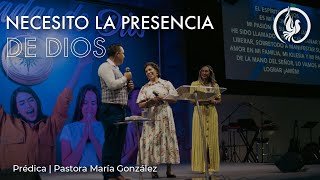 Necesito la Presencia de Dios en mi vida y en mi familia - Visión de Dios - Pastora María González