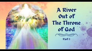 River out of the Throne of God: Part I