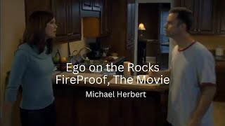 Ego on the Rocks |Fireproof, the movie| Michael Herbert