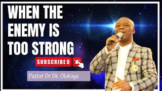 WHEN THE ENEMY IS TOO STRONG BY DR DK OLUKOYA