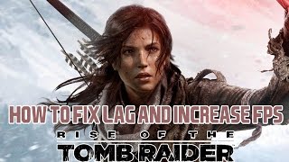 [TUTORAIL]How To Fix Lag And Increase Fps In The Rise Of The Tomb Raider