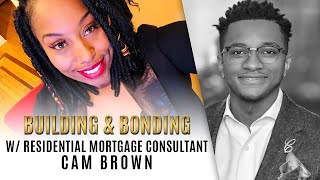 Building & Bonding with Cam Brown, Residential Mortgage Consultant