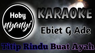 Titip Rindu Buat Ayah - Ebiet G Ade ( Karaoke )