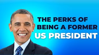 The Perks of Being a Former President | 5 Things Former Presidents Get That You Totally Miss!