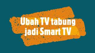 Cara mengubah TV tabung menjadi smart TV