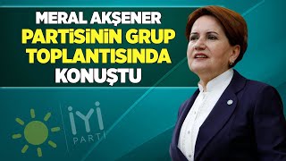 MERAL AKŞENER PARTİSİNİN GRUP TOPLANTISINDA KONUŞTU!