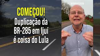 COMEÇOU! Duplicação da BR-285, em Ijuí, é coisa do Lula