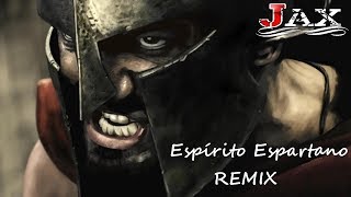 Jax feat Sonhador - Espírito Espartano (REMIX)