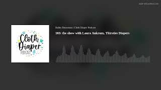 103: the show with Laura Ankrum, Thirsties Diapers