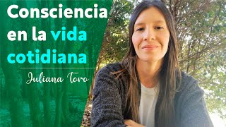 Consciencia en la vida cotidiana I Ejercicio Práctico I Juliana Toro