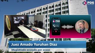 Juez Amado Yuruhan Díaz - Magistrado acusado por acoso