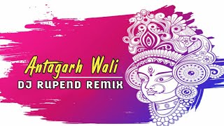 Dj Rupend - Antagarh Wali - ( Remix )