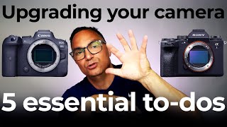 Upgrading your camera - 5 essential to-dos