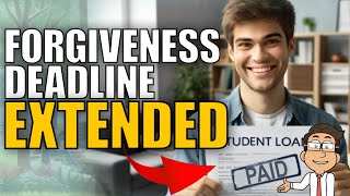 Student Loan Forgiveness Update: New Deadline Explained