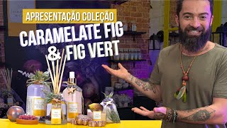 APRESENTAÇÃO COLEÇÃO CARAMELATE FIG & FIG VERT