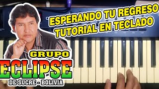 ESPERANDO TU REGRESO - ECLIPSE (TUTORIAL EN TECLADO)