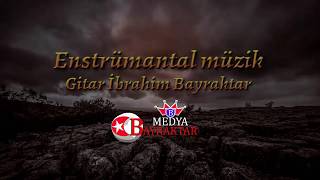 Enstrümantal müzik ... Gitar İbrahim Bayraktar