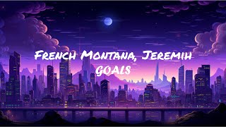 French Montana Jeremih - GOALS (Lyrics)