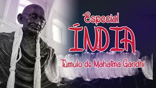 ESPECIAL INDÍA -  10 EP  -  Túmulo de Mahatma Gandhi