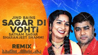 Jind Bains (Remix) Sagar Di Vohti | Satnam Sagar & Sharanjeet Shammi | New Punjabi Song | Trending