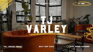 How to Reset Your Life  - TJ Varley | Full Vantage Podcast Episode #022