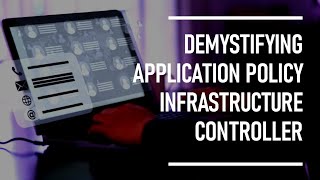 Demystifying Application Policy Infrastructure Controller