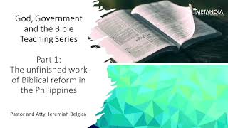 God, Government, & The Bible Teaching Series Pt.1: The Unfinished Work of Biblical Reform in the PH