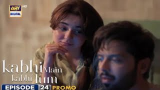 Kabhi Main Kabhi Tum | Episode 24 Teaser |Hania Amir | Fahad Mustafa | ARY Digital | M Shoaib kamal