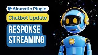 Aiomatic Update: Greatly Improve Chatbot Response Times Using Response Streaming!