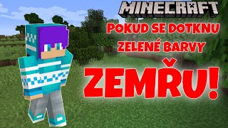 Minecraft, ale pokuď se dotknu ZELENÉ barvy video KONČÍ...