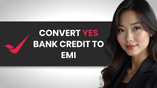 Get READY to Convert Your YES BANK Credit Card to EMI (FULL GUIDE)