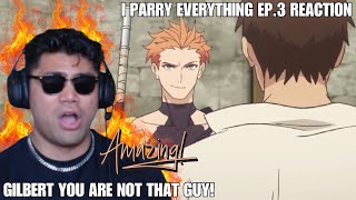 I PARRY EVERYTHING EP.3 REACTION | GILBERT YOU ARE NOT THAT GUY!